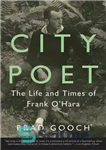 دانلود کتاب City Poet: The Life and Times of Frank O’Hara – شاعر شهر: زندگی و زمانه فرانک اوهارا