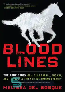 دانلود کتاب Bloodlines: The True Story of a Drug Cartel, the FBI, and the Battle for a Horse-Racing Dynasty –...