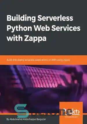 دانلود کتاب Building Serverless Python Web Services with Zappa: Build and deploy serverless applications on AWS using Zappa – ساختمان...