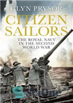 دانلود کتاب Citizen sailors: the Royal Navy in the Second World War – ملوانان شهروند: نیروی دریایی سلطنتی در جنگ...