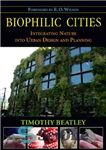 دانلود کتاب Biophilic Cities: Integrating Nature into Urban Design and Planning – شهرهای زیست دوست: ادغام طبیعت در طراحی و...
