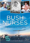 دانلود کتاب Bush nurses: inspiring true stories of nursing bravery and ingenuity in rural and remote Australia – پرستاران بوش:...