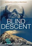 دانلود کتاب Blind descent: surviving alone and blind on Mount Everest – تبار کور: زنده ماندن به تنهایی و نابینا...