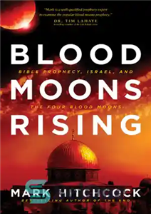 دانلود کتاب Blood moons rising: Bible prophecy, Israel, and the four blood moons – طلوع ماه های خونی: پیشگویی کتاب...