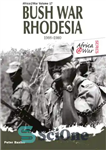 دانلود کتاب Bush war Rhodesia ; 1966-1980 – جنگ بوش رودزیا ; 1966-1980