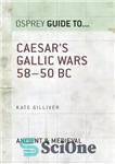 دانلود کتاب Caesar’s Gallic Wars 58-50 BC – جنگ های گالی سزار 58-50 قبل از میلاد