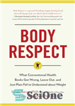 دانلود کتاب Body Respect: What Conventional Health Books Get Wrong, Leave Out, and Just Plain Fail to Understand about Weight...