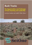 دانلود کتاب Bush Tracks: The Opportunities and Challenges of Rural Teaching and Leadership – مسیرهای بوش: فرصت ها و چالش...