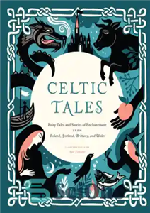 دانلود کتاب Celtic tales: fairy tales and stories of enchantment from Ireland, Scotland, Brittany, and Wales ; illustrated by Kate... 