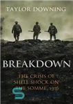 دانلود کتاب Breakdown: shell shock on the Somme – خرابی: ضربه پوسته در سام