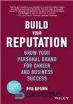 دانلود کتاب Build Your Reputation Grow Your Personal Brand for Career and Business Success – شهرت خود را بسازید نام...