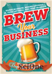 دانلود کتاب Brew your business: the ultimate craft beer playbook – کسب و کار خود را دم کنید: کتاب بازی...