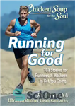 دانلود کتاب Chicken Soup for the Soul: running for good: 101 stories for runners & walkers to get you going!...