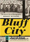 دانلود کتاب Bluff City: the secret life of photographer Ernest Withers – شهر بلوف: زندگی مخفی عکاس ارنست ویترز