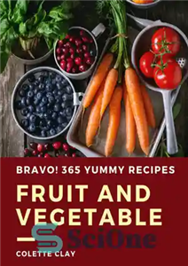 دانلود کتاب Bravo! 365 Yummy Fruit and Vegetable Recipes: A Highly Recommended Yummy Fruit and Vegetable Cookbook – براوو! 365...