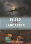دانلود کتاب Bf 110 vs Lancaster: 194245 – Bf 110 در مقابل لنکستر: 194245