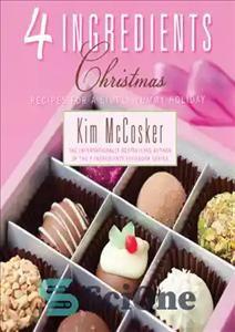 دانلود کتاب 4 ingredients christmas: recipes for a simply yummy holiday – 4 مواد تشکیل دهنده کریسمس: دستور العمل هایی...