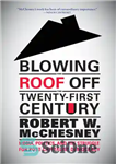 دانلود کتاب Blowing the roof off the twenty-first century: media, politics, and the struggle for post-capitalist democracy – دمیدن سقف...
