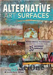 دانلود کتاب Alternative Art Surfaces: Mixed-Media Techniques for Painting on More Than 35 Different Surfaces – سطوح هنری جایگزین: تکنیک...