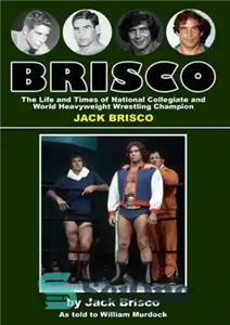 دانلود کتاب BRISCO: The Life and Times of National Collegiate and World Heavyweight Wrestling Champion JACK BRISCO – BRISCO: زندگی...