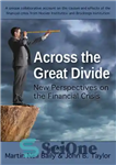 دانلود کتاب Across the great divide new perspectives on the financial crisis ; a unique collaborative account of the causes...