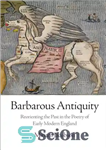 دانلود کتاب Barbarous antiquity: reorienting the past in the poetry of early modern England – دوران باستان وحشیانه: جهت دهی...