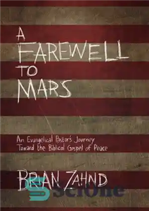 دانلود کتاب A farewell to Mars: an evangelical pastor’s journey toward the biblical gospel of peace – وداع با مریخ:...