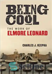 دانلود کتاب Being Cool: the Work of Elmore Leonard – باحال بودن: اثر المور لئونارد