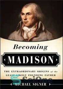 دانلود کتاب Becoming Madison: the extraordinary origins of the least likely founding father – تبدیل شدن به مدیسون: منشأ فوق... 