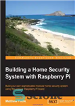 دانلود کتاب Building a home security system with Raspberry Pi build your own sophisticated modular home security system using the...