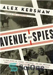 دانلود کتاب Avenue of spies: a true story of terror, espionage, and one American family’s heroic resistance in Nazi-occupied France...