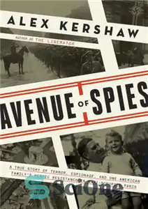 دانلود کتاب Avenue of spies: a true story terror, espionage, and one American family’s heroic resistance in Nazi-occupied France... 