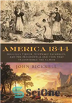 دانلود کتاب America 1844: religious fervor, westward expansion, and the presidential election that transformed the nation – آمریکا 1844: شور...