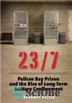 دانلود کتاب 23/7: Pelican Bay Prison and the rise of long-term solitary confinement – 23/7: زندان پلیکان خلیج و ظهور...