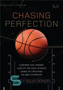 دانلود کتاب Chasing perfection: a behind-the-scenes look at the high-stakes game of creating an NBA champion – تعقیب کمال: نگاهی...