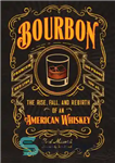 دانلود کتاب Bourbon: the rise, fall, and rebirth of an American whiskey – بوربون: ظهور، سقوط و تولد دوباره یک...