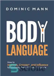 دانلود کتاب Body Language: How to Impress, Connect and Influence by Mastering Powerful Body Language – زبان بدن: چگونه با...