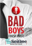 دانلود کتاب Bad Boys Finish First: How to Stop Being the Nice Guy and Become the Man Women Can’t Resist...