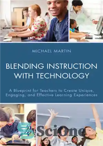 دانلود کتاب Blending instruction with technology: a blueprint for teachers to create unique, engaging, and effective learning experiences – ترکیبی...