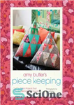 دانلود کتاب Amy Butler’s piece keeping: 20 stylish projects that celebrate patchwork – نگهداری از قطعات امی باتلر: 20 پروژه...