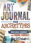 دانلود کتاب Art journal your archetypes: mixed-media techniques for finding yourself – کهن الگوهای خود را مجله هنری بنویسید: تکنیک...