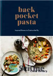 دانلود کتاب Back pocket pasta: inspired dinners to cook on the fly – پاستا جیب پشتی: شام های الهام گرفته...