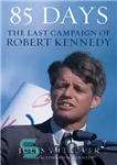 دانلود کتاب 85 DAYS: the last campaign of robert kennedy – 85 روز: آخرین مبارزات انتخاباتی رابرت کندی