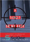 دانلود کتاب A target on my back: a prosecutor’s terrifying tale of life on the hit list – هدفی در...