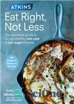 دانلود کتاب Atkins eat right, not less: your personal guide to living a healthy low-carb & low-sugar lifestyle – اتکینز...
