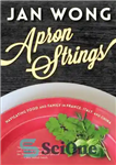 دانلود کتاب Apron strings: navigating food and family in France, Italy, and China – رشته های پیش بند: غذا و...