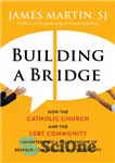 دانلود کتاب Building a bridge: how the Catholic Church and the LGBT community can enter into a relationship of respect,...