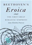 دانلود کتاب Beethovens Eroica: The First Great Romantic Symphony – Beethovens eroica: اولین سمفونی بزرگ عاشقانه