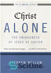 دانلود کتاب Christ alone—the uniqueness of Jesus as savior: what the reformers taught … and why it still matters –...