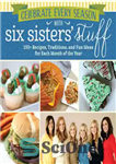 دانلود کتاب Celebrate Every Season with Six Sisters’ Stuff: 150  Recipes, Traditions, and Fun Ideas for Each Month of the...